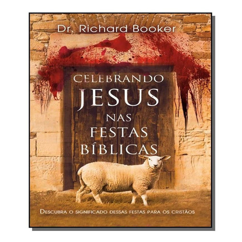 Livro - Celebrando Jesus Nas Festas Bíblicas - Dr. Richard Booker