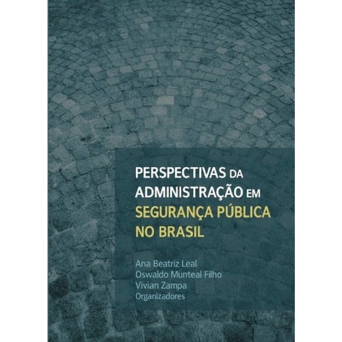Perspectivas Da Administracao Em Seguranca Publica No Brasil de Ana Bea Zampa Vivian^munteal Filho Oswald... 7870898