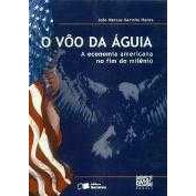 O Vôo da Águia a Economia Americana no Fim do Milênio autor Joao Marcus Marinho Nunes