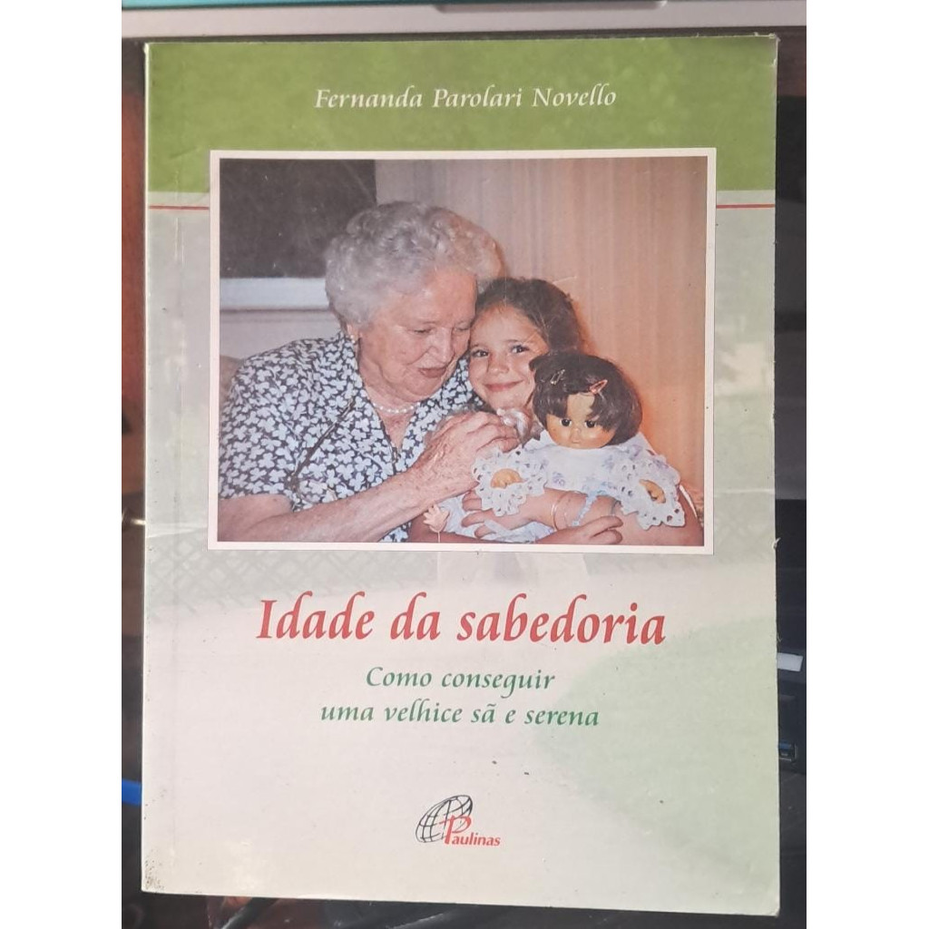 Idade da Sabedoria - Como Conseguir Uma Velhice Sã e Serena autor Fernanda Parolari Novello