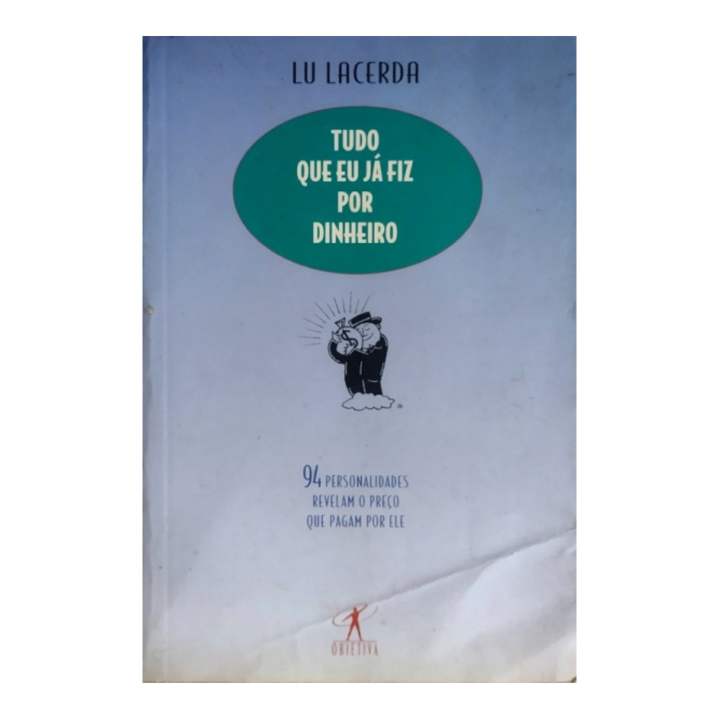 Tudo que eu já fiz por Dinheiro - 94 Personalidades revelam o preço que pagam por ele autor Lu Lacerda