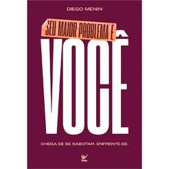 Seu maior problema é você | Chega de se sabotar, enfrente-se | Diego Menin