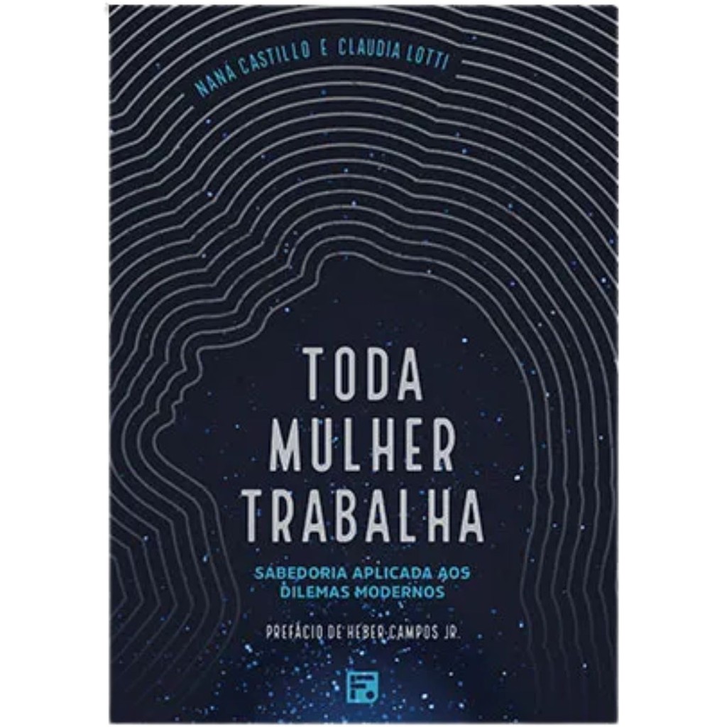 Toda mulher trabalha | Sabedoria aplicada aos dilemas | Naná Castillo e Claudia Lotti