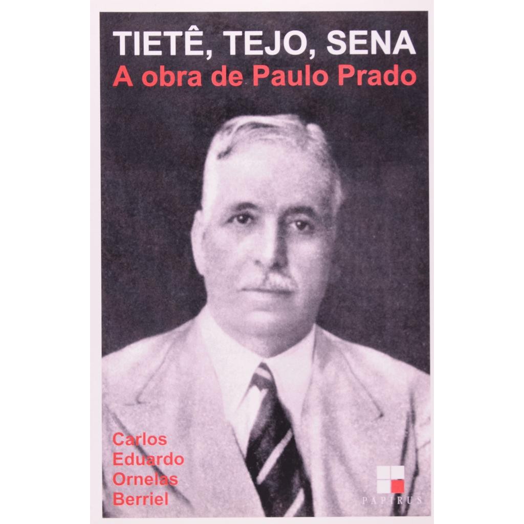 Livro: Tietê, Tejo, Sena. A Obra de Paulo Prado Autor: Carlos Eduardo Ornelas Berriel (Novo, Lacrado)