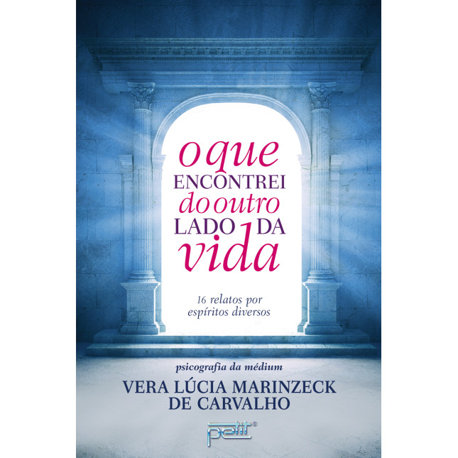 O Que Encontrei do Outro Lado da Vida - Histórias verdadeiras da passagem para o plano espiritual