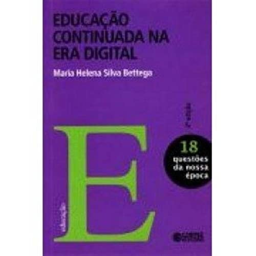 Educacao Continuada Na Era Digital - Vol.18 - Colecao Questoes Da Nossa Epoca de Maria Helena Silva Bettega