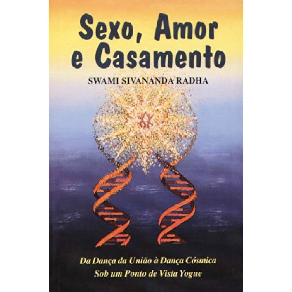 Livro: Sexo, Amor e Casamento - Da Dança da União à Dança Cósmica Sob um Ponto de Vista Yogue (Outlet)
