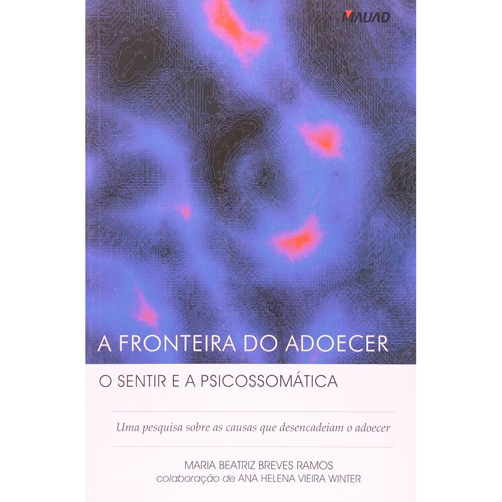 A Fronteira do Adoecer o Sentir e a Psicossomática autor Maria Beatriz Breves Ramos