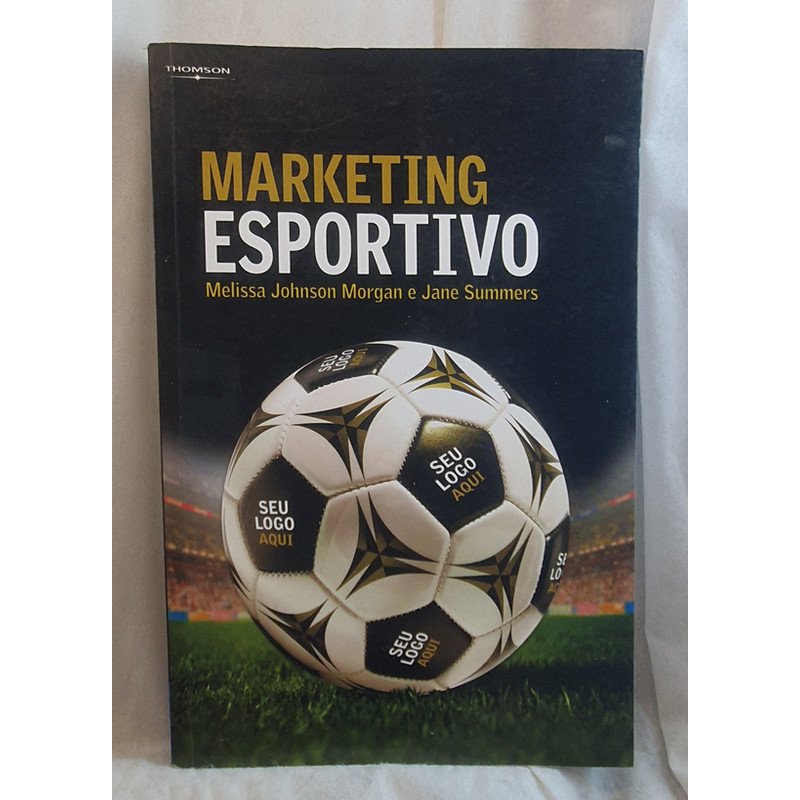 Livro Marketing Esportivo - Melissa Johnson Morgan ; Jane Summers - Editora Thomson