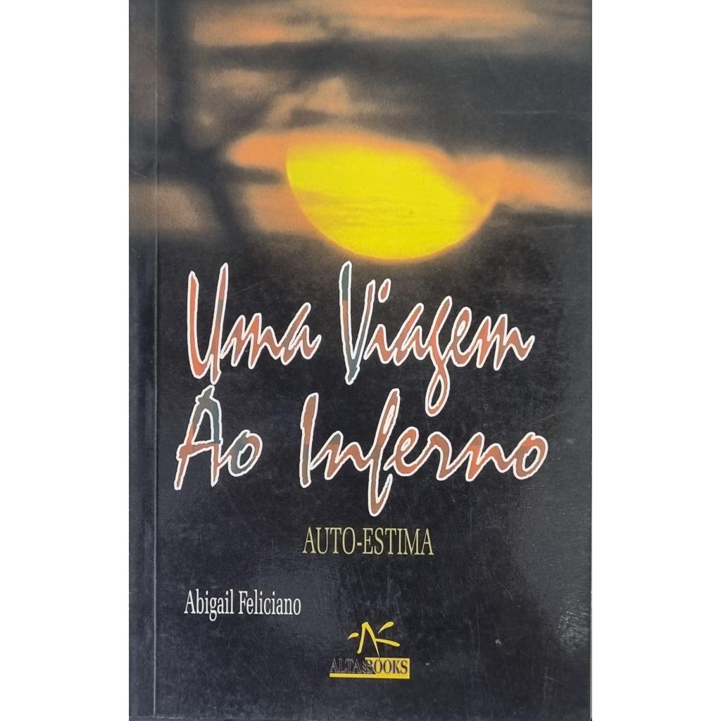 Livro: Uma Viagem ao Inferno - Autoestima Autor: Abigail Feliciano (Novo, Lacrado)