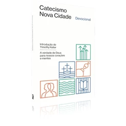 Devocional do Catecismo Nova Cidade: verdade de Deus para nossos corações e mentes | Timothy Keller
