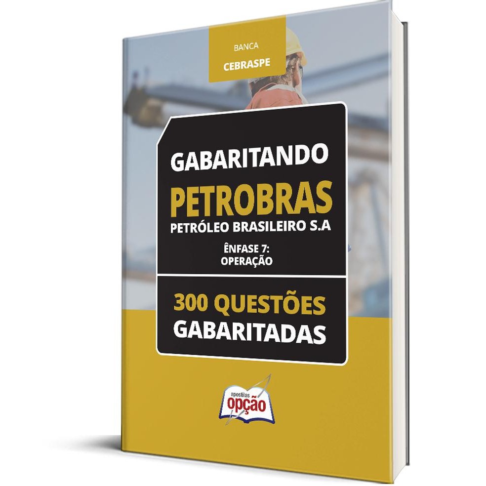 Caderno PETROBRAS - Operação - 300 Questões Gabaritadas