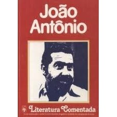 Joao Antonio - Literatura Comentada autor Joao da Silva Ribeiro Neto / Selecao de Textos