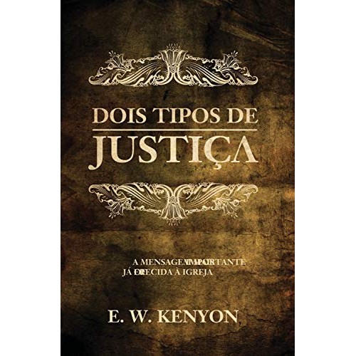 Kit 3 Livros de E.W. Kenyon - Dois Tipos de Justiça, Dois tipos de Conhecimento e Identificação