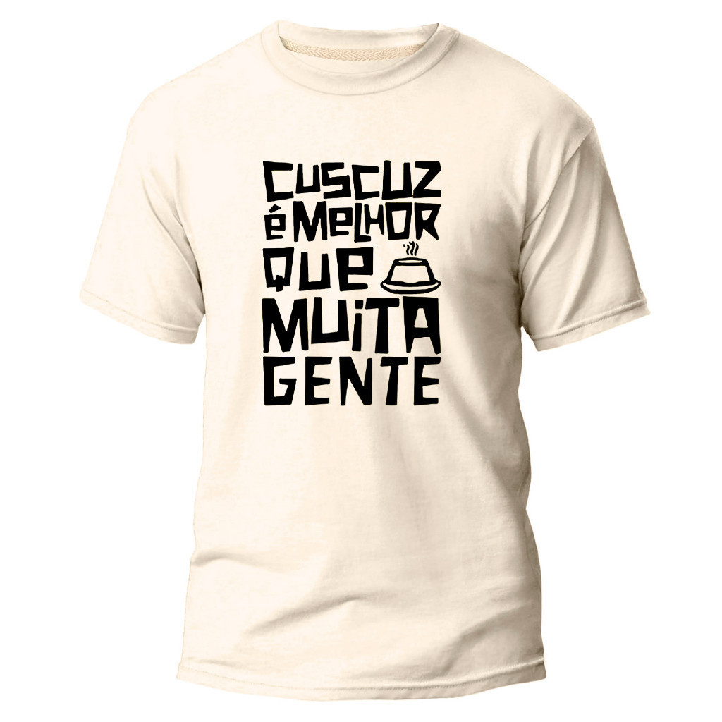 Camisa Camiseta 100% Algodão Premium Estampa Digital Cuscuz Melhor Q Muita Gente Envio Imediato