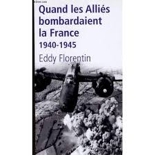 Quand Les Alliés Bombardaient La France 1940-1945 de Eddy Florentin 7365103