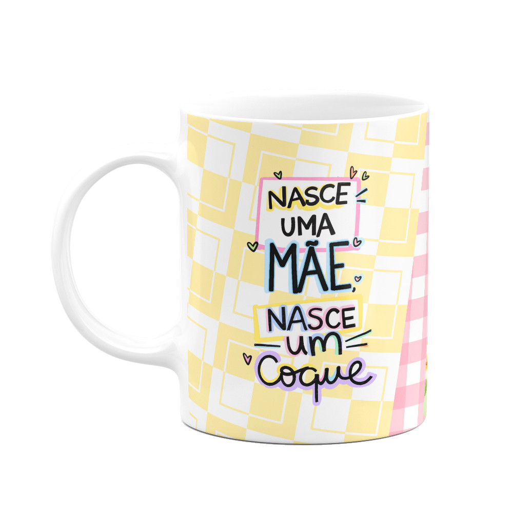 Caneca Mães - Nasce uma mãe, nasce um coque - Mãe 24h