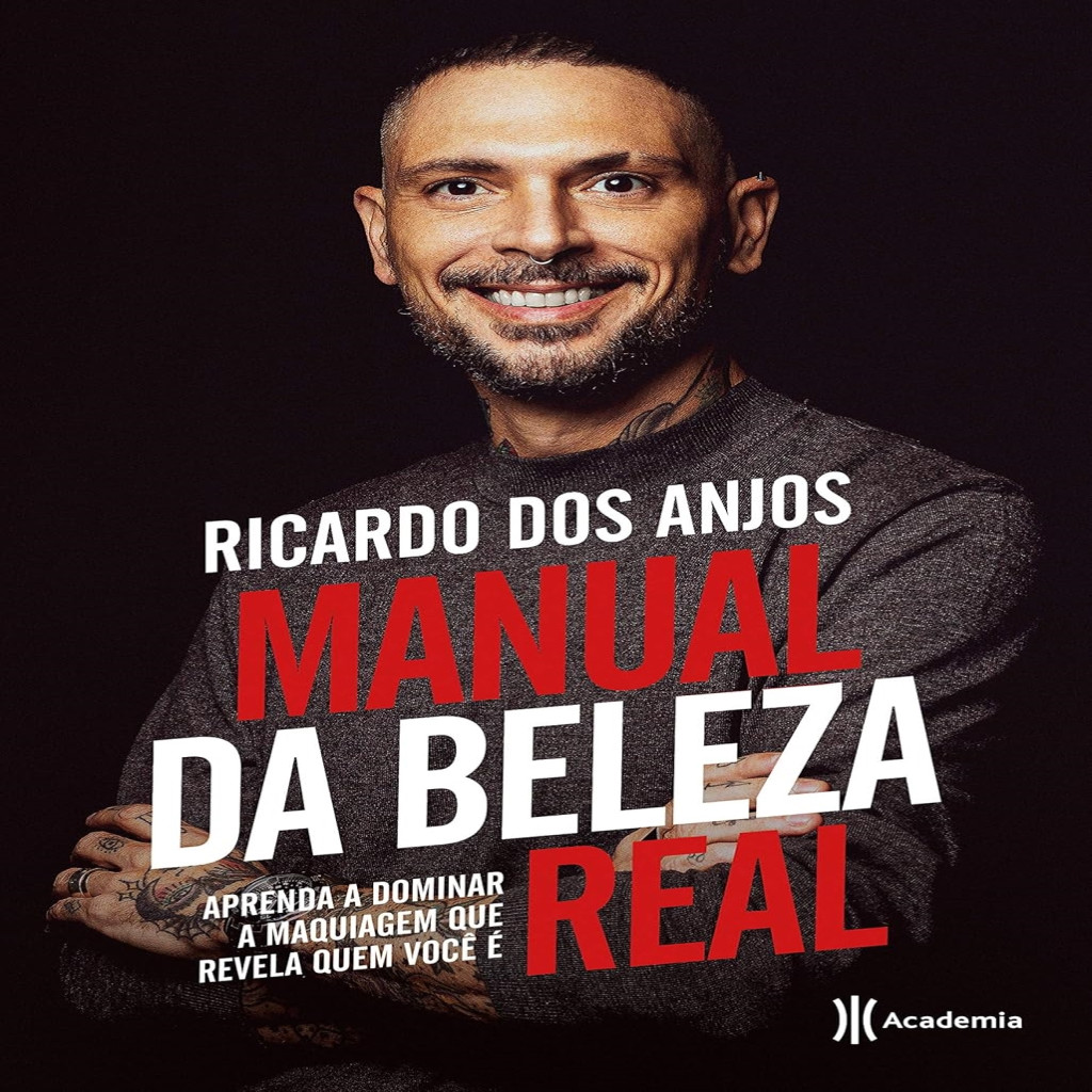 Manual da beleza real Aprenda a dominar a maquiagem que revela quem você é autor Ricardo dos Anjos