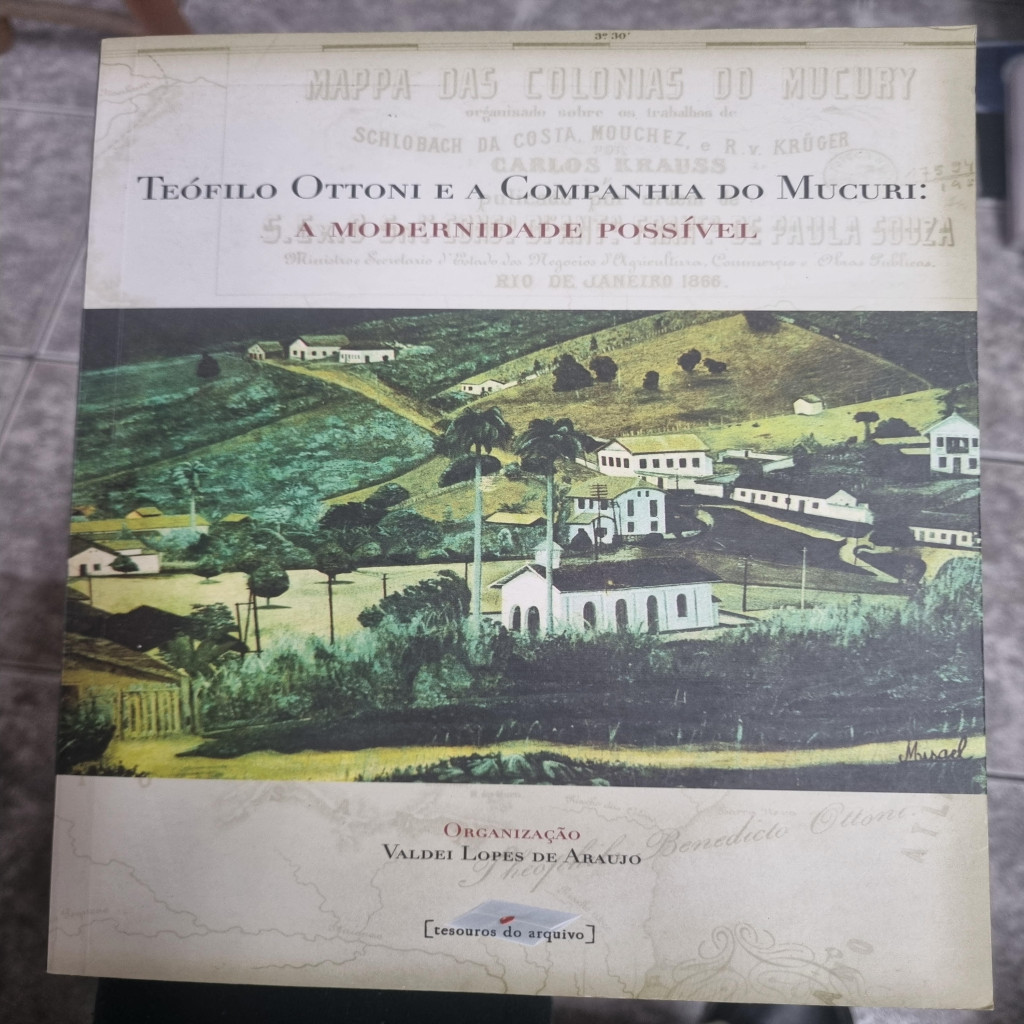 Teófilo Ottoni e a companhia do mucuri: A modernidade possível autor Valdei Lopes de Araujo