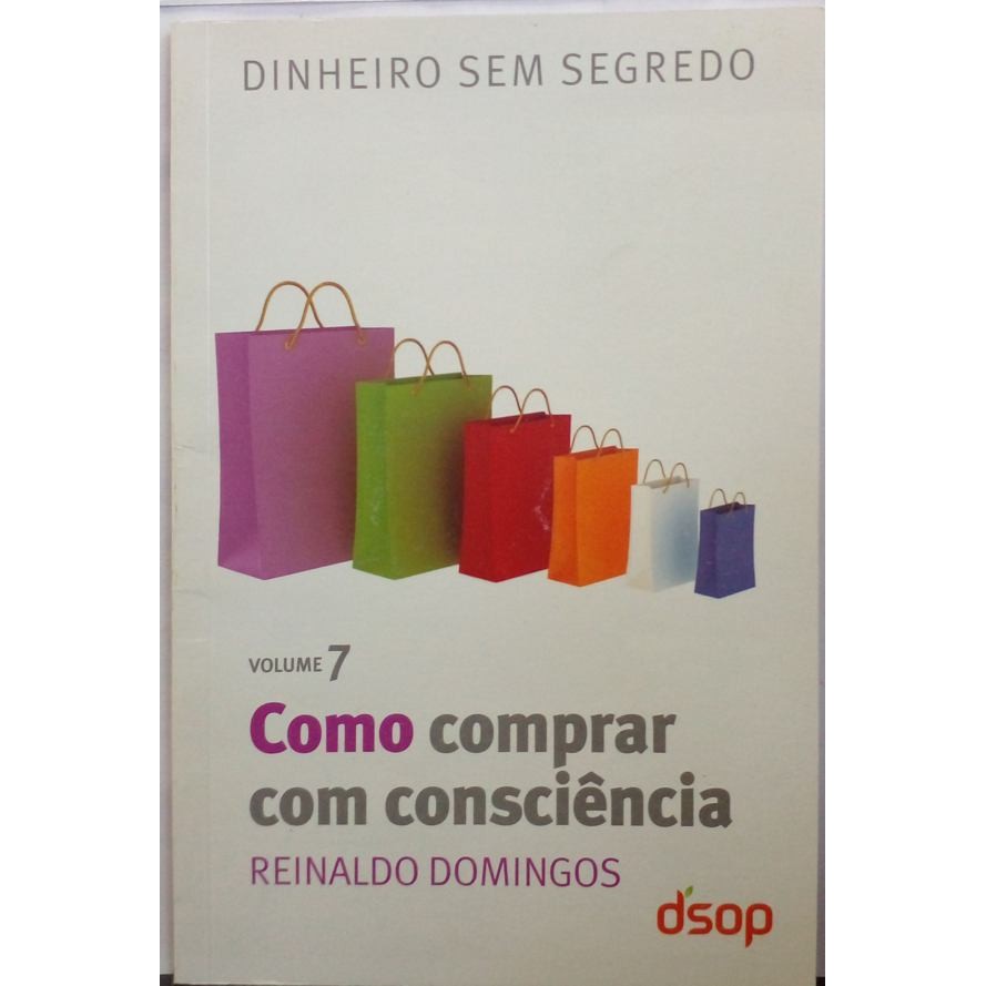 Como comprar com consciência (coleção dinheiro sem segredo vol. 7) autor Domingos, Reinaldo