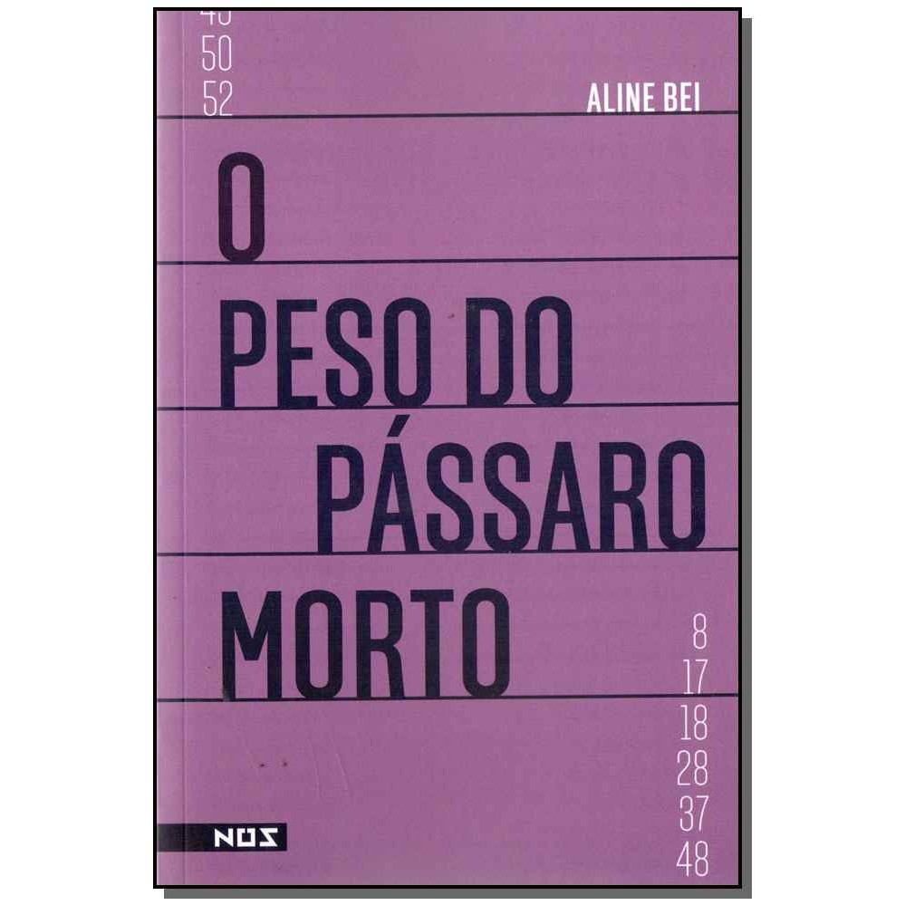 O Peso Do Pássaro Morto, De Bei, Aline. Editorial Editora Nos Ltda, Capa Mole Em Português, 2017