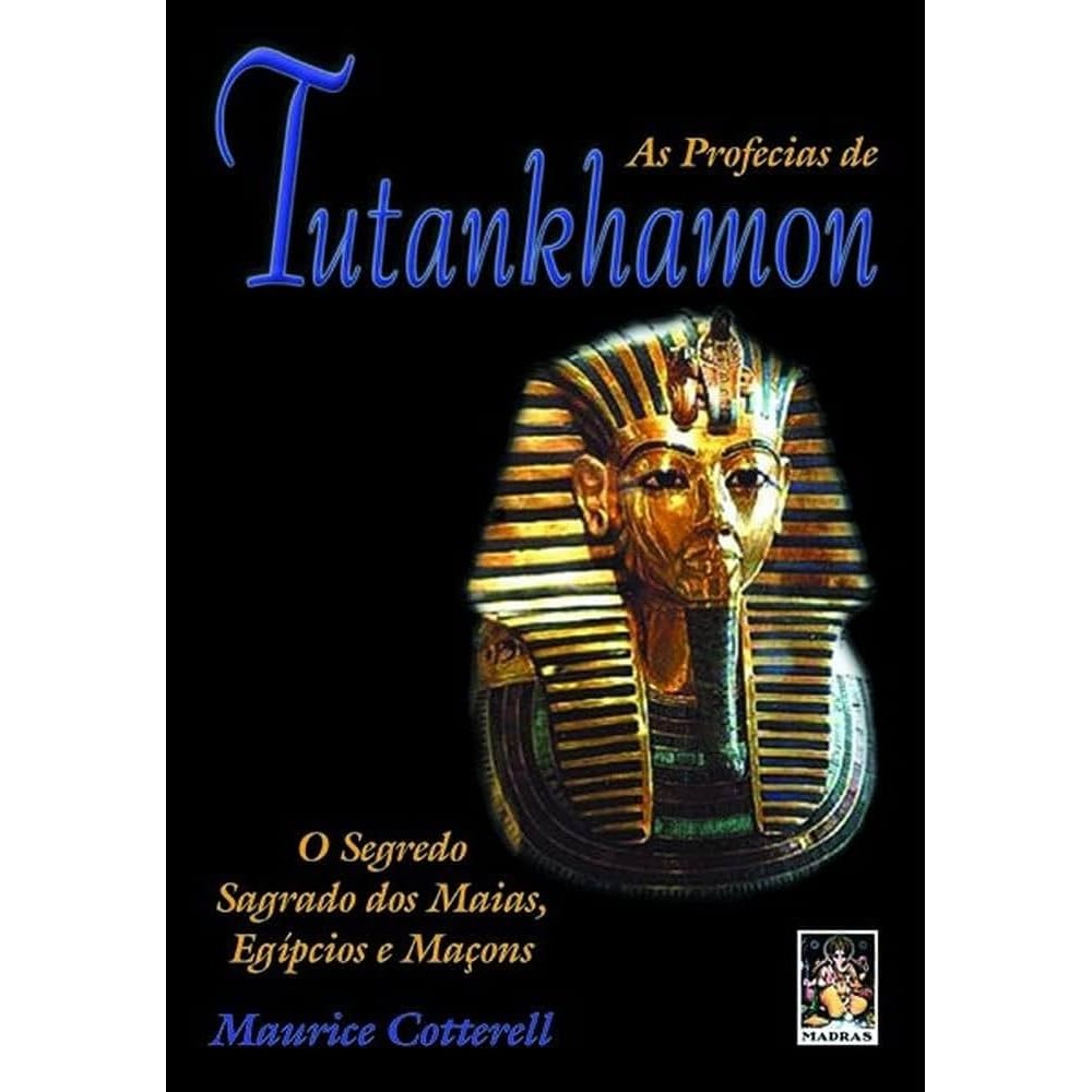 As Profecias de Tutankhamon, O Segredo dos Maias, Egípcios e Maçons autor Maurice Cotterell