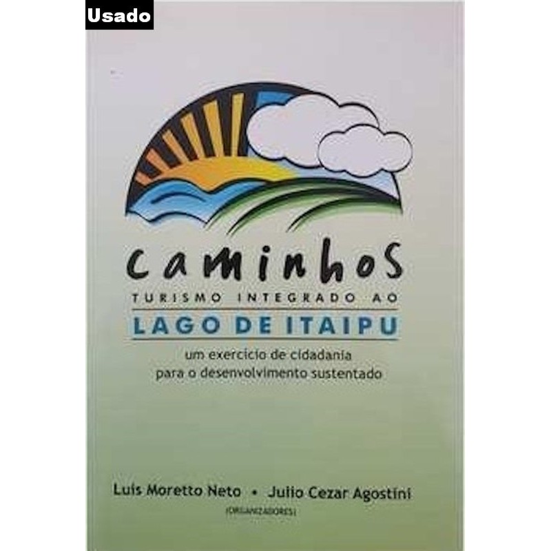 Luis Moretto Neto / Julio Cezar Agostini - Caminhos Turismo Integrado Ao Lago de Itaipu