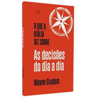 Livro O Que a Bíblia Diz Sobre as Decisões do Dia a Dia | Wayne Grudem em Oferta na Shopee
