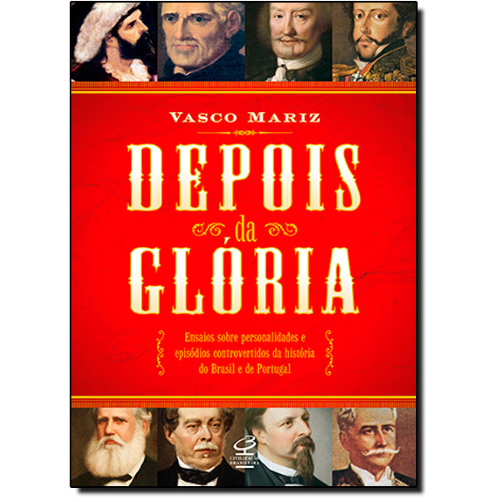 Depois da glória: Ensaios sobre personalidades e episódios controversos da história do Brasil e de Portugal