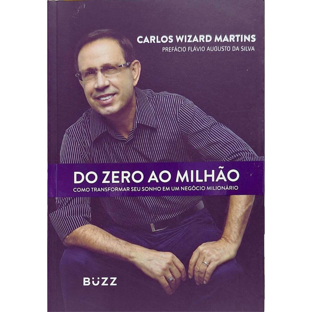 Do Zero ao Milhão: Como Transformar Seu Sonho em Um Negócio Milionário Carlos Wizard Martins