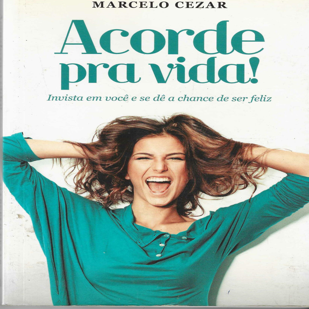 Acorde Pra Vida! Invista em você e se dê a chance de ser feliz autor Marcelo Cezar