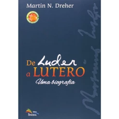 De Luder a Lutero - Uma biografia | Martin N. Dreher