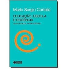 Educação, Escola e Docência - Novos Tempos, Novas Atitudes autor Mario Sérgio Cortella