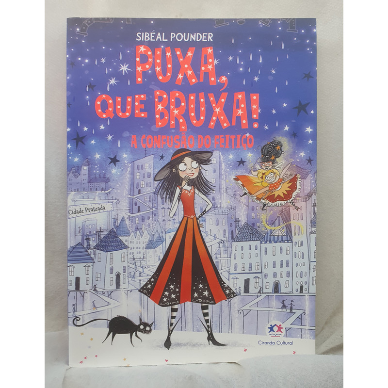 Livro Puxa, Que Bruxa! A Confusão do Feitiço - Sibéal Pounder - Editora Ciranda Cultural