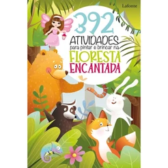 392 ATIVIDADES PARA PINTAR E BRINCAR NA FLORESTA ENCANTADA