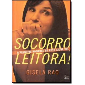 Socorro, Leitora ! O Primeiro Romance de Auto-Ajude-me. autor Gisela Rao