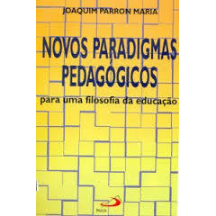 Novos Paradigmas Pedagogicos / para uma Filosofia da Educação / Autog autor Joaquim Parron Maria
