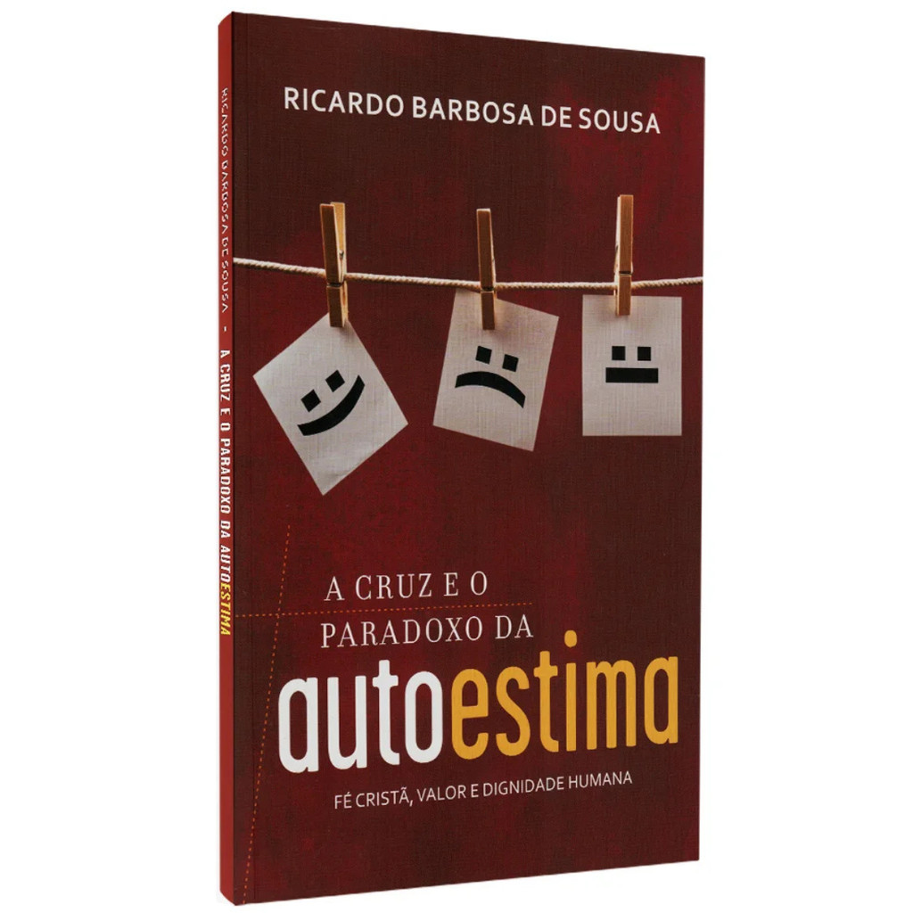 LIVRO A CRUZ E O PARADOXO DA AUTOESTIMA, FÉ CRISTÃ VALOR E DIGNIDADE - EDITORA ULTIMATO