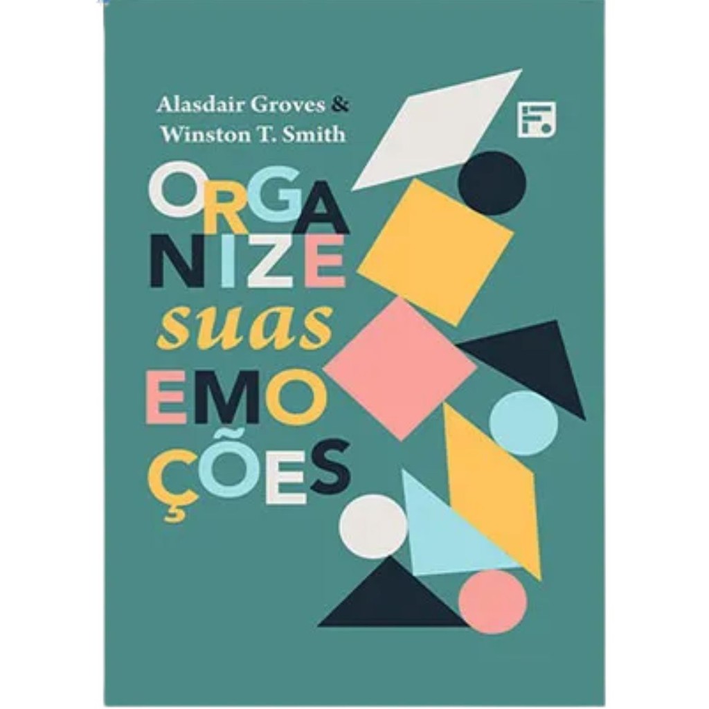 Organize suas emoções | J. Alasdair Groves e Winston T. Smith