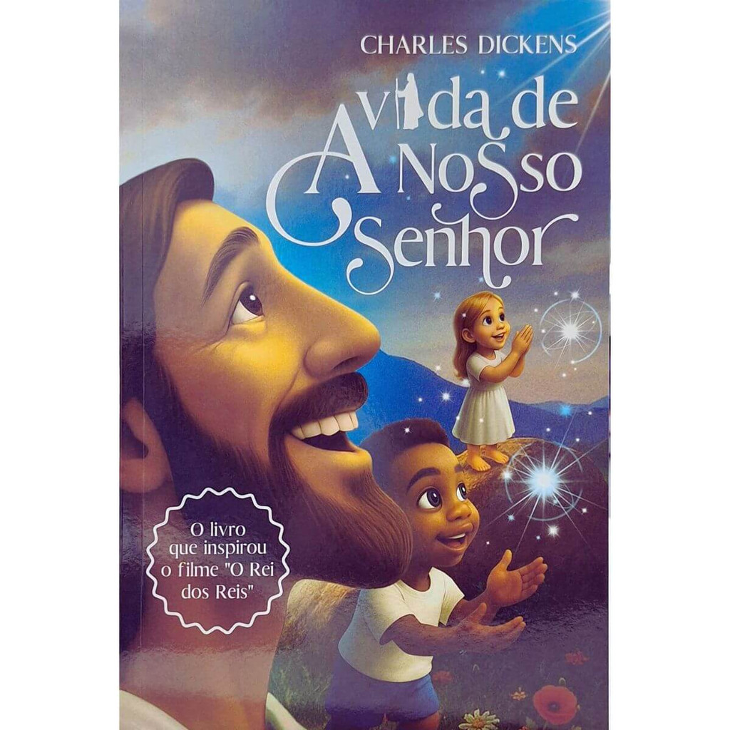 A Vida De Nosso Senhor: O Livro Que Inspirou O Filme  Rei Dos Reis  Charles Dickens
