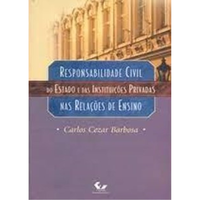 Responsabilidade Civil do Estado e das Instituições Privadas nas Rela autor Carlos Cezar Barbosa