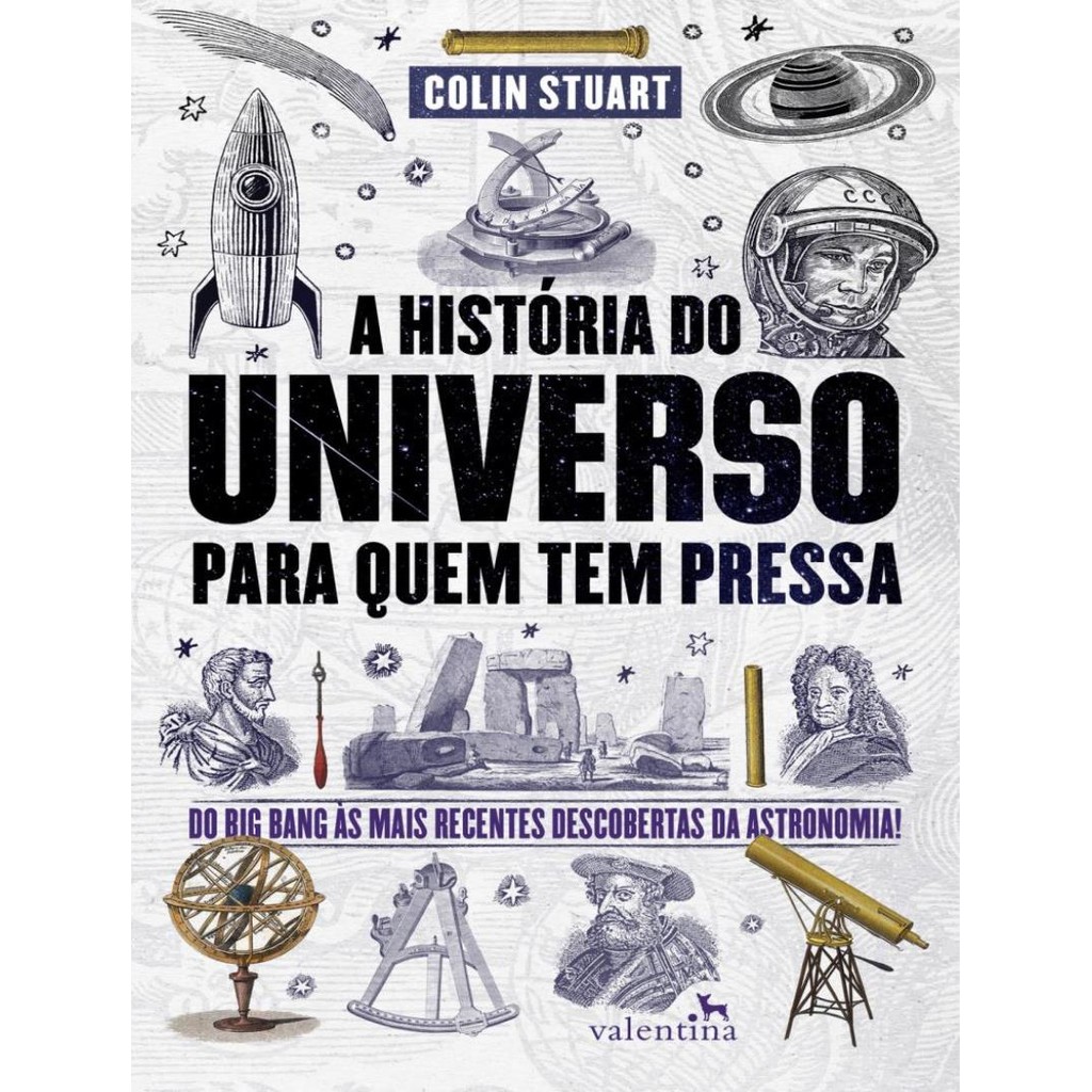 Historia Do Universo Para Quem Tem Pressa Do Big Bang As Mais Recentes Descobertas Da Astronomia