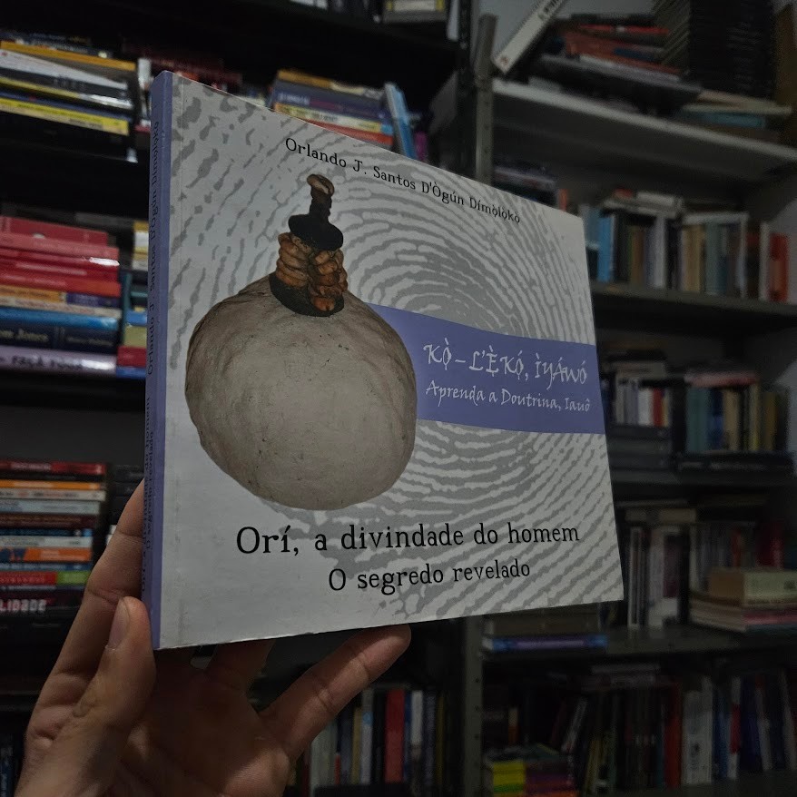 Orí, a Divindade do Homem - O Segredo Revelado de Orlando J. Santos D'Ògún Dímò̧lò̧ko̧...