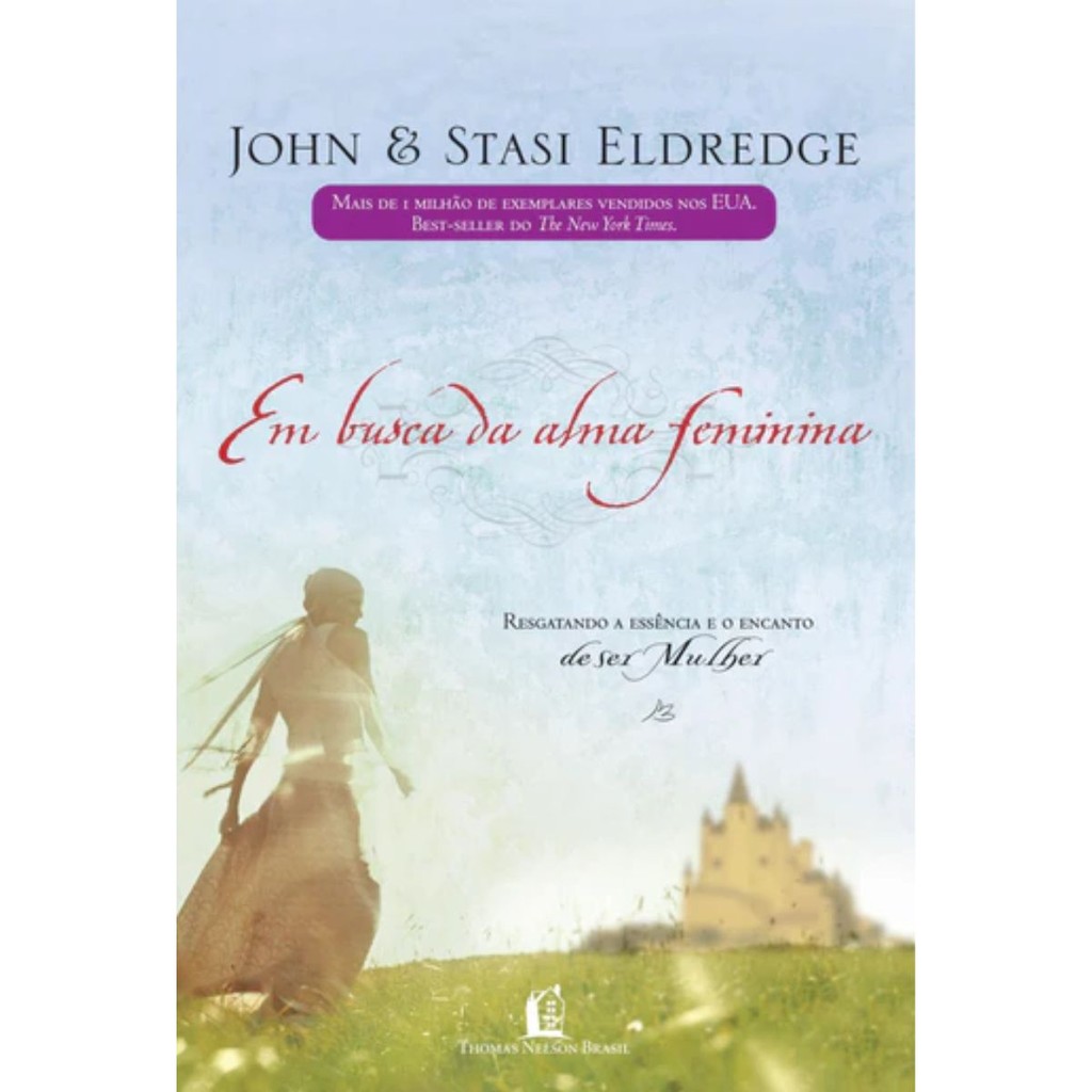 Em Busca Da Alma Feminina | Resgatando a Essência e o Encanto de ser Mulher | John e Stasi Eldredge