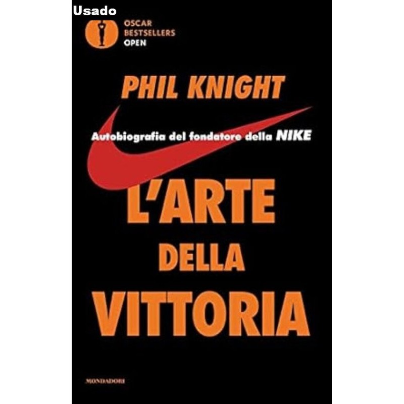 Phil Knight - L'arte Della Vittoria - Autobiografia Del Fondatore Della Nike