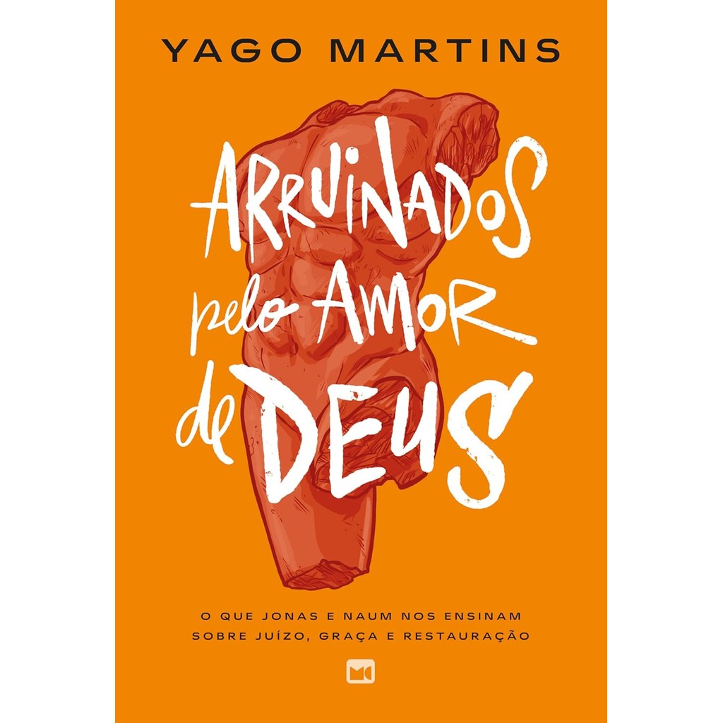 Arruinados pelo Amor de Deus: Jonas e Naum nos Ensinam Sobre Juízo, Graça e Restauração|Yago Martins