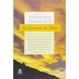 AO ENCONTRO DE DEUS autor (ORG) RICHARD CARLSON E BENJAMIN SHIELD