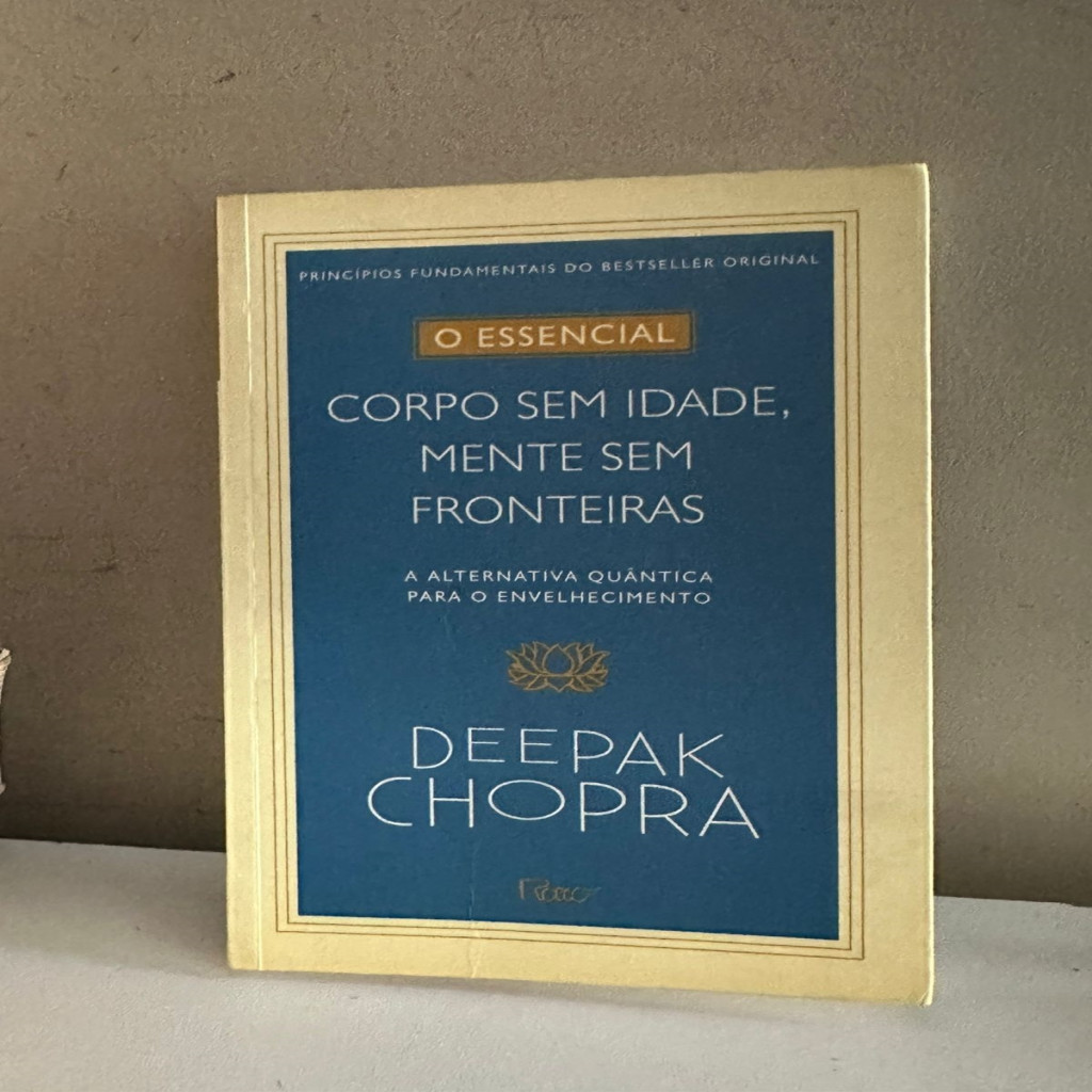 corpo sem idade, mente sem fronteiras a alternativa quantica para o envelhecimento autor deepak chopra