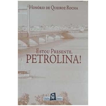 Estou Presente, Petrolina! de Honório de Queiroz Rocha 6727616