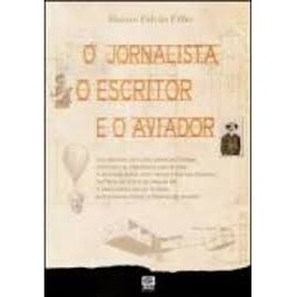 O Jornalista, o escritor e o aviador autor FALCÃO FILHO, ALUIZIO